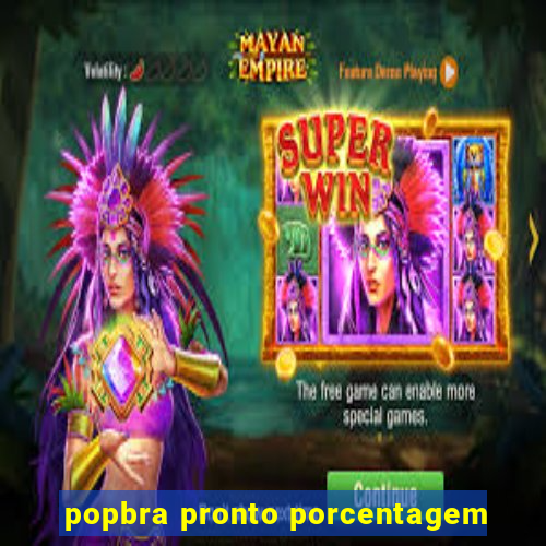 popbra pronto porcentagem